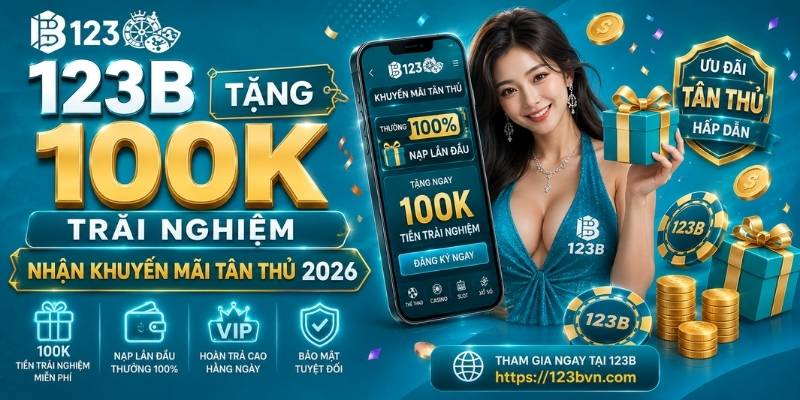 123B tặng 100k: Khuyến mãi trải nghiệm cực hot năm 2026 2 123B tặng 100k trải nghiệm - Nhận khuyến mãi tân thủ 2026