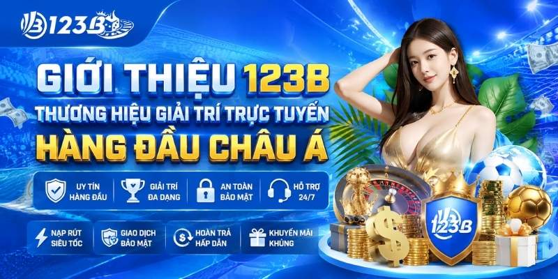 Giới Thiệu 123B 1 Giới Thiệu 123B – Thương Hiệu Giải Trí Hàng Đầu Châu Á