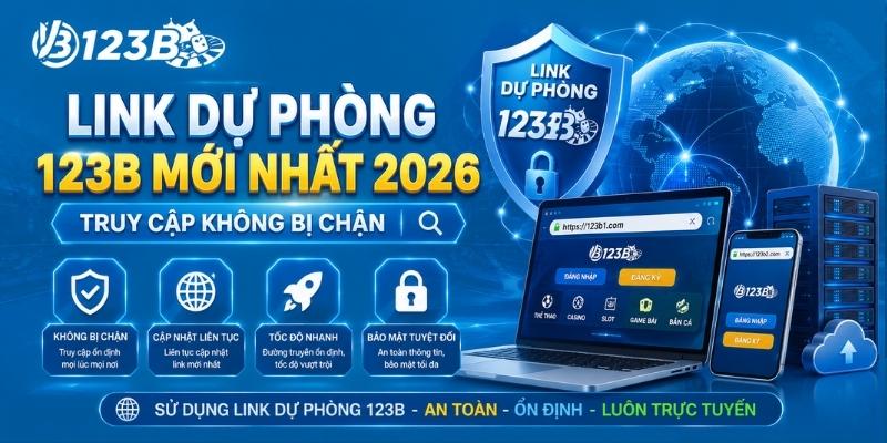 Link dự phòng 123B mới nhất 2026 - Không bị chặn 2 Link dự phòng 123B mới nhất 2026 - Truy cập nhanh không chặn